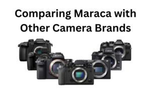 Comparing Maraca with Other Camera Brands