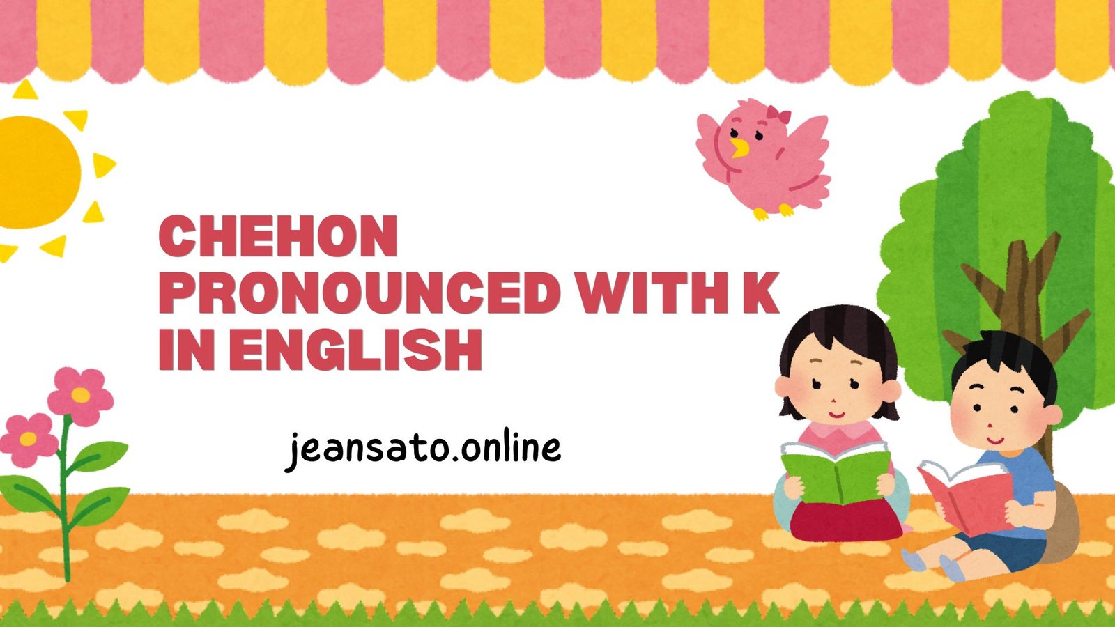 Chehon Pronounced With K in English