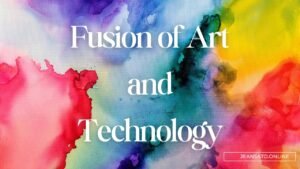 Fusion of Art and Technology