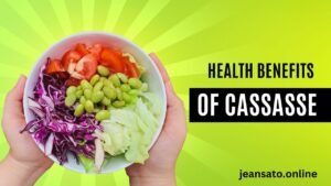 Health Benefits of Cassasse