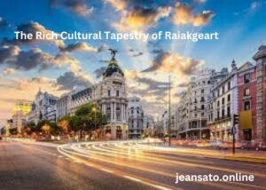 Rich Cultural Tapestry of Raiakgeart