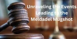 Unraveling the Events Leading to the Meldadel Mugshot