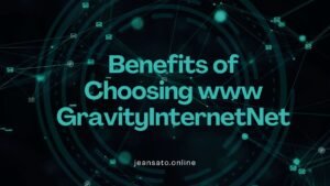 Benefits of Choosing www GravityInternetNet