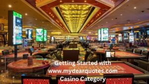 Getting Started with www.mydearquotes.com Casino Category